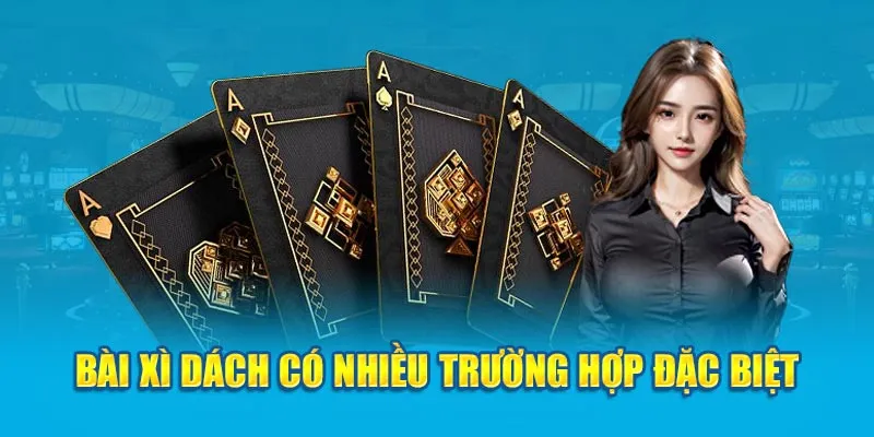 Bài xì dách có nhiều trường hợp đặc biệt