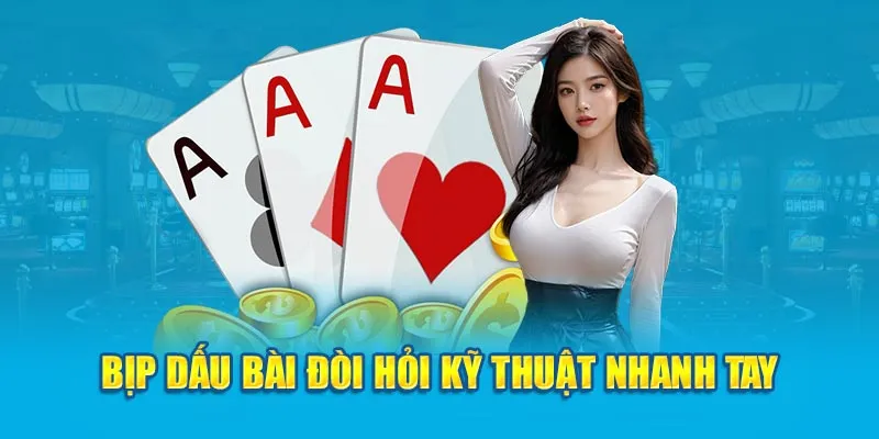 Bịp dấu bài đòi hỏi kỹ thuật nhanh tay