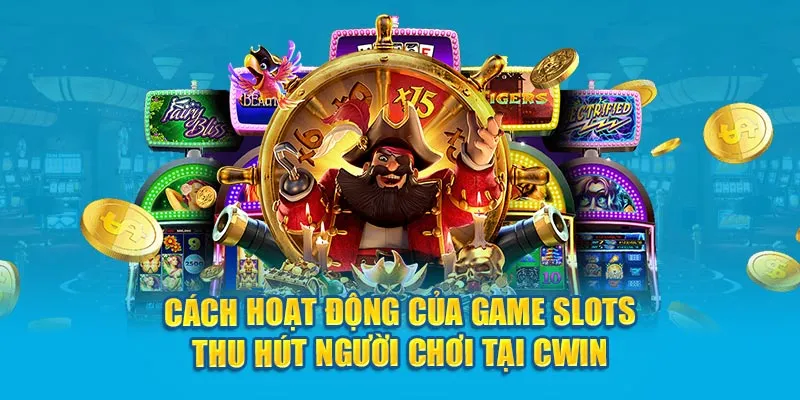 Cách hoạt động của game slots thu hút người chơi tại Cwin