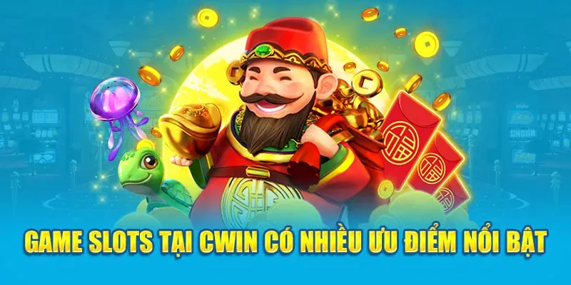 Game slots tại Cwin có nhiều ưu điểm nổi bật