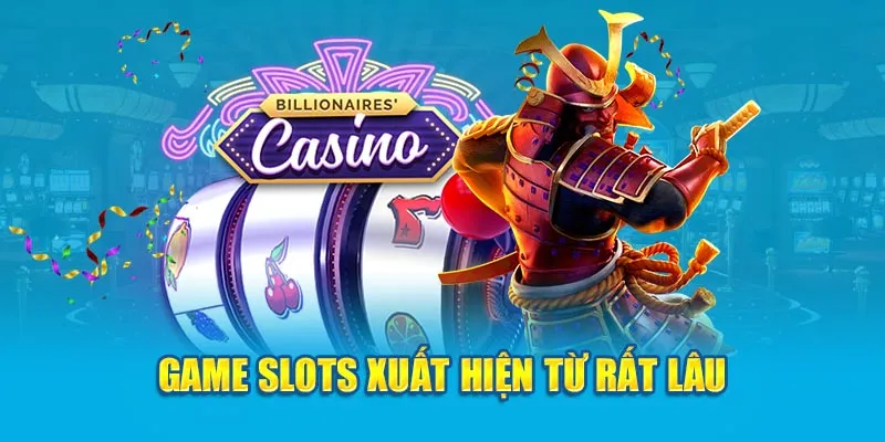 Game slots xuất hiện từ rất lâu