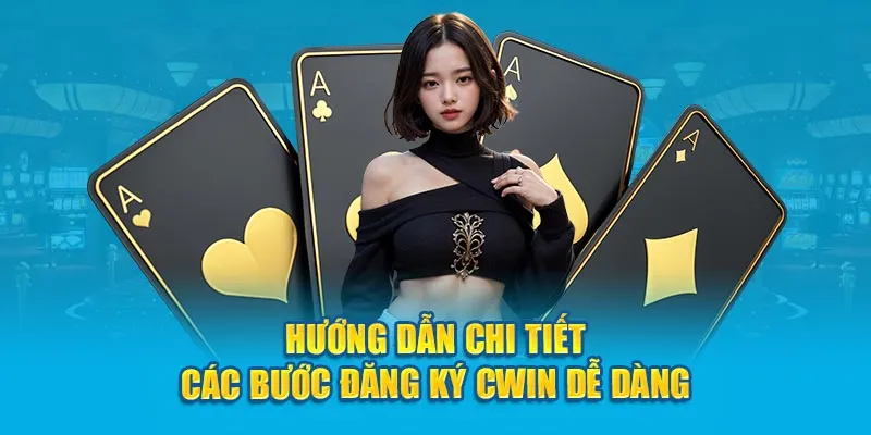 Hướng dẫn chi tiết các bước đăng ký nhà cái Cwin dễ dàng