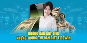 Hướng dẫn rút tiền tại Cwin