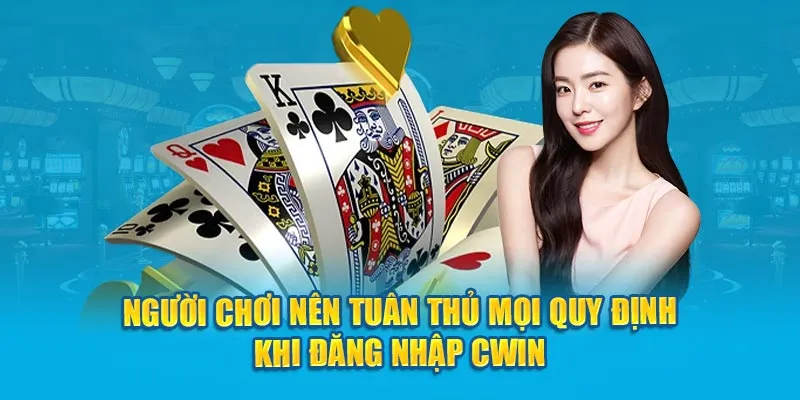 Người chơi nên tuân thủ mọi quy định khi đăng nhập Cwin