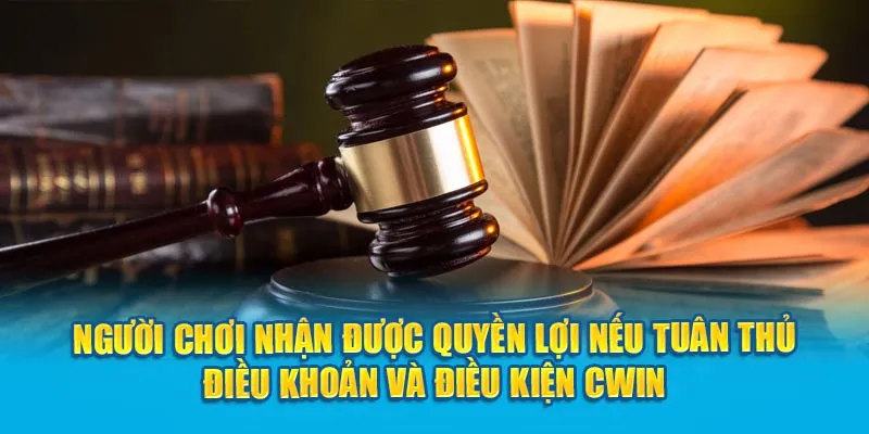 Người chơi nhận được quyền lợi nếu tuân thủ điều khoản và điều kiện Cwin