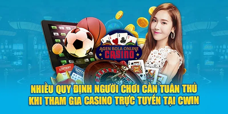 Nhiều quy định người chơi cần tuân thủ khi tham gia casino trực tuyến tại Cwin