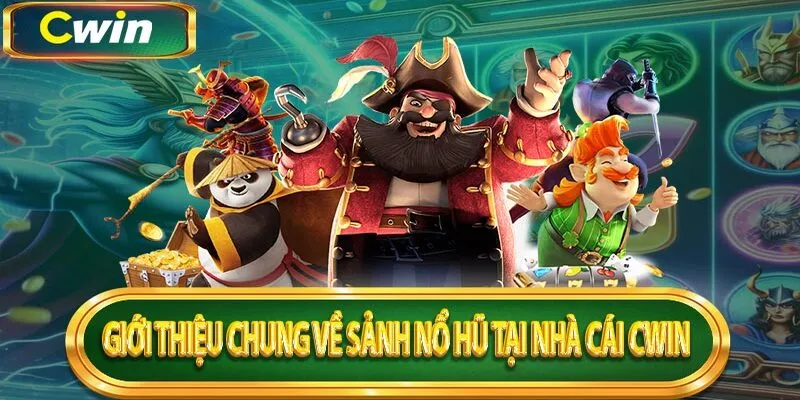 Tìm hiểu chi tiết toàn bộ thông tin về dòng game nổ hũ Cwin