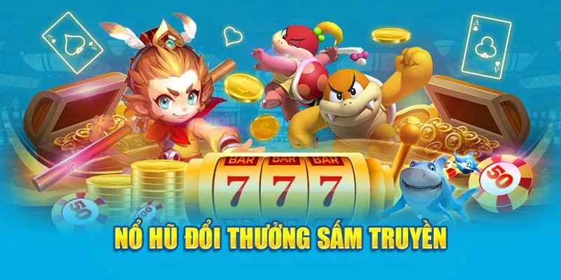 Nổ hũ đổi thưởng sấm truyền