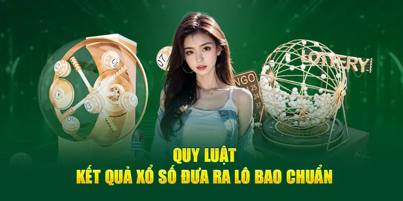 Quy luật kế quả xổ số đưa ra lô bao chuẩn