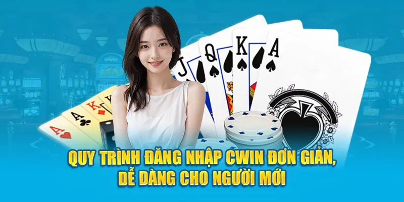 Quy trình đăng nhập Cwin đơn giản, dễ dàng cho người mới