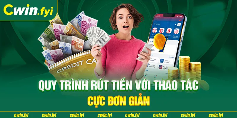 Quy trình rút tiền với thao tác đơn giản của nhà cái Cwin