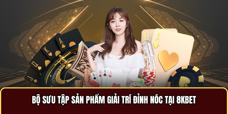 Giới thiệu 8kbet với kho game đỉnh nóc